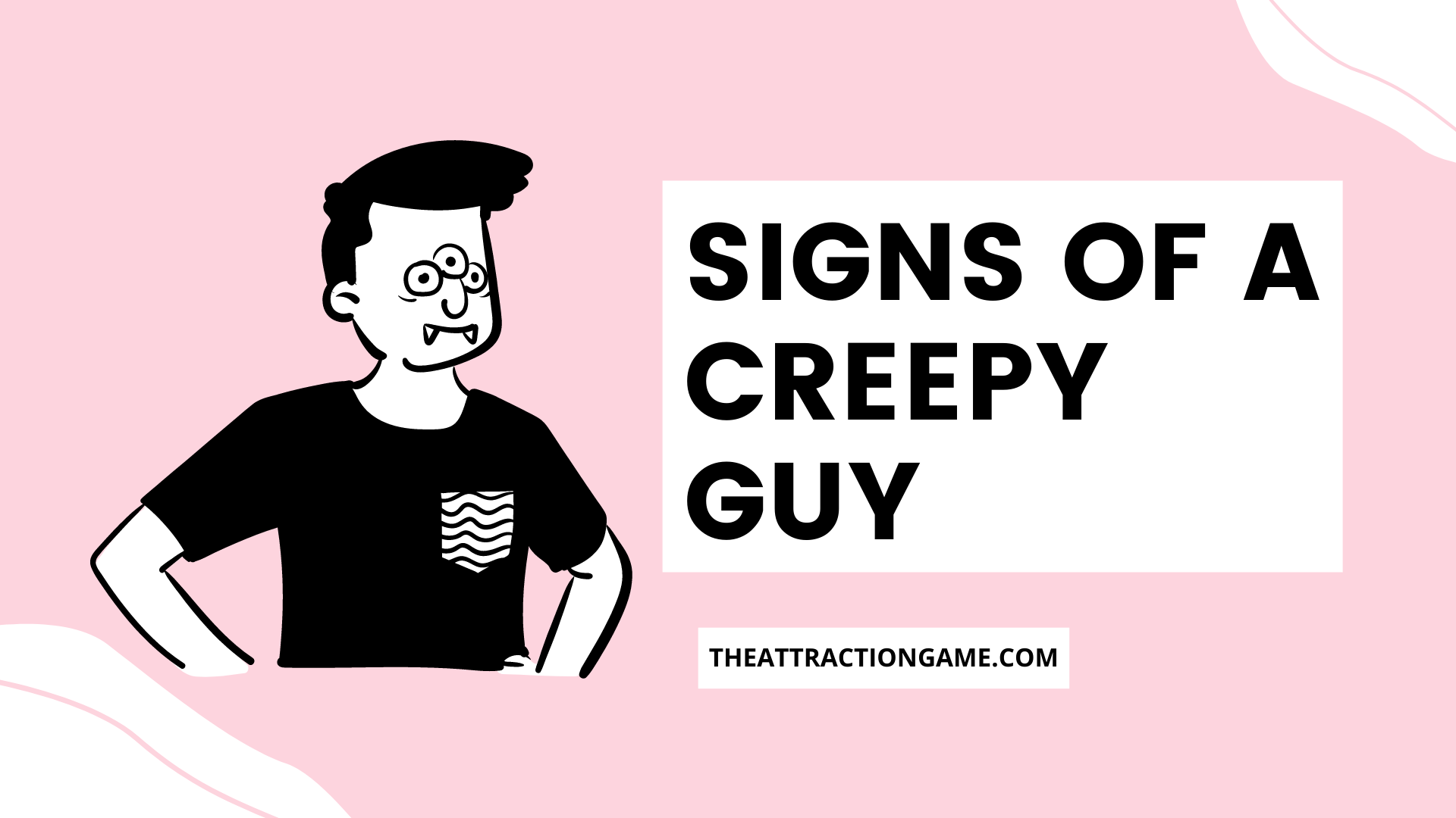 creepy guy, creepy guy signs, signs of a creepy guy, what are the signs of a creepy guy