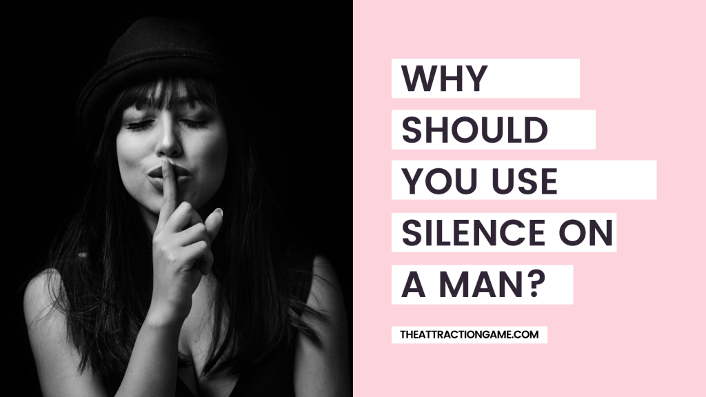 why should you use silence on a man