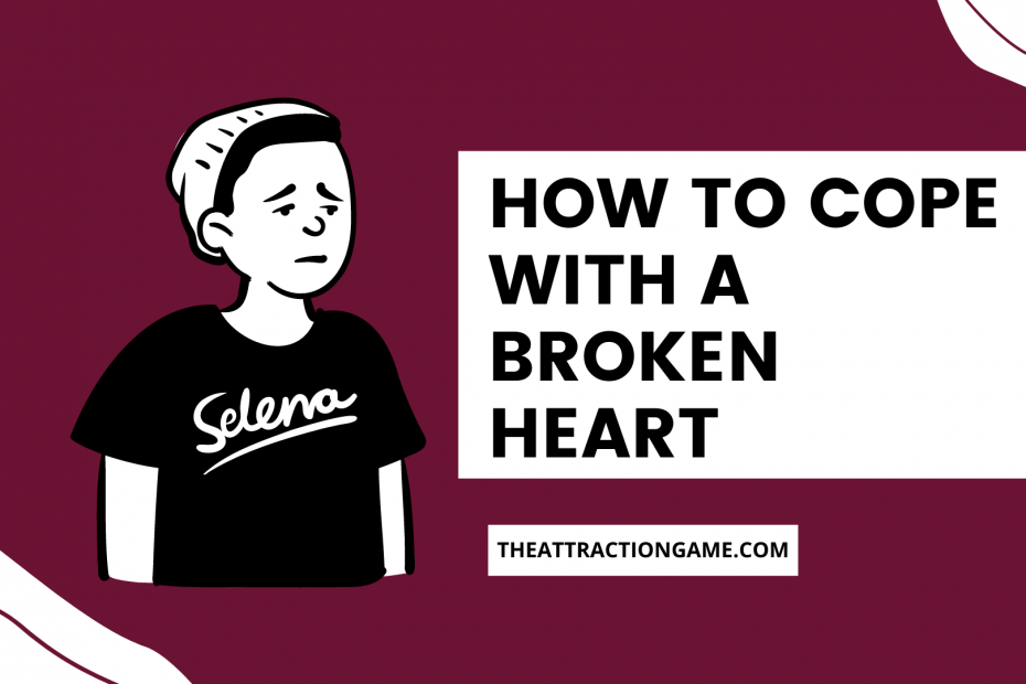 how to cope with heartbreak, cope with a broken heart, heart broken, broken hearted
