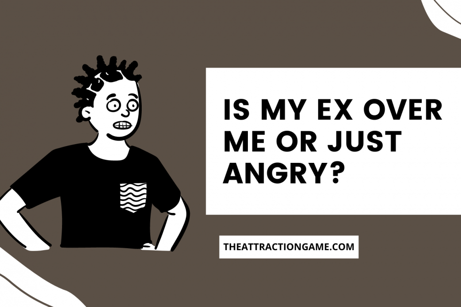 is my ex is over me, is my ex angry, is my ex just angry, how to tell if my ex is over me