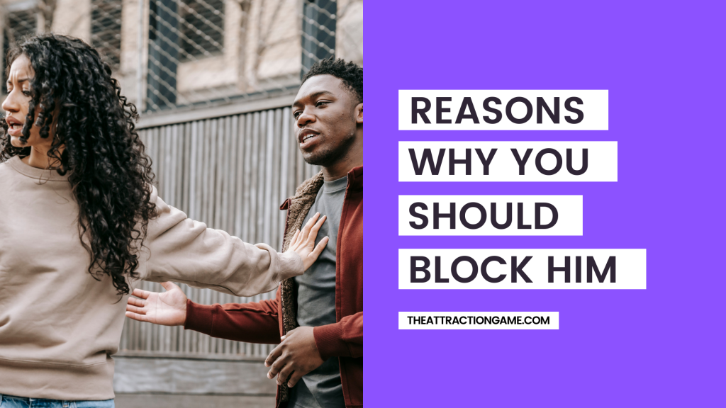 reasons why you should block him, reasons to block him, you should block him, why you should block him