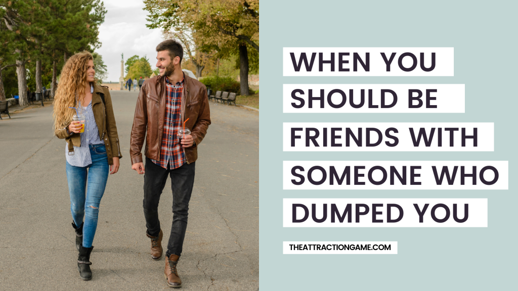 when you should be friends with your ex, being friends with your ex who dumped you, should you be friends with someone who dumped you