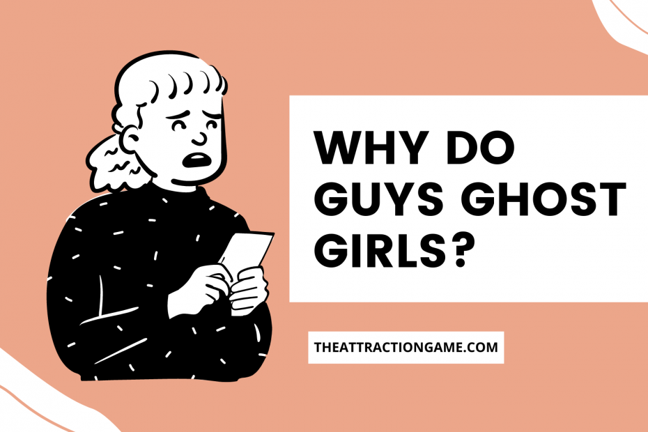 why do guys ghost girls, why guys ghost girls, reasons why guys ghost girls
