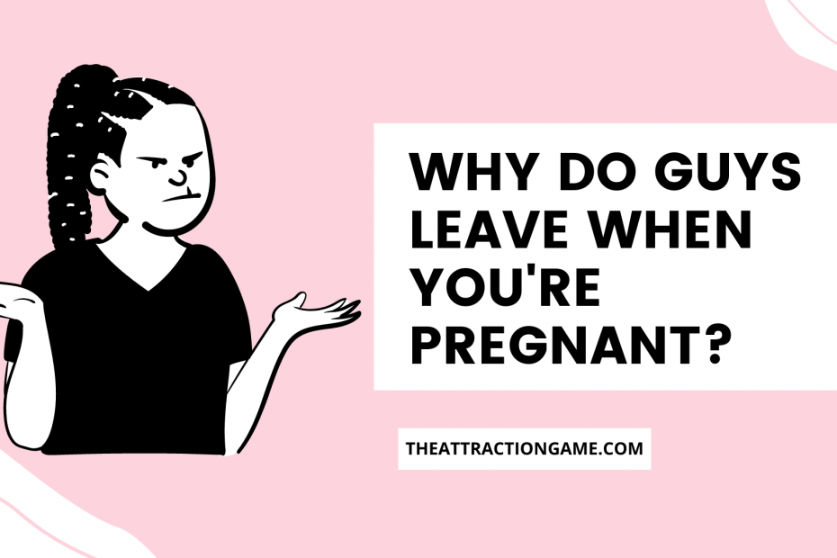 why guys leave when you're pregnant, why did he leave when I was pregnant, do guys leave when you're pregnant