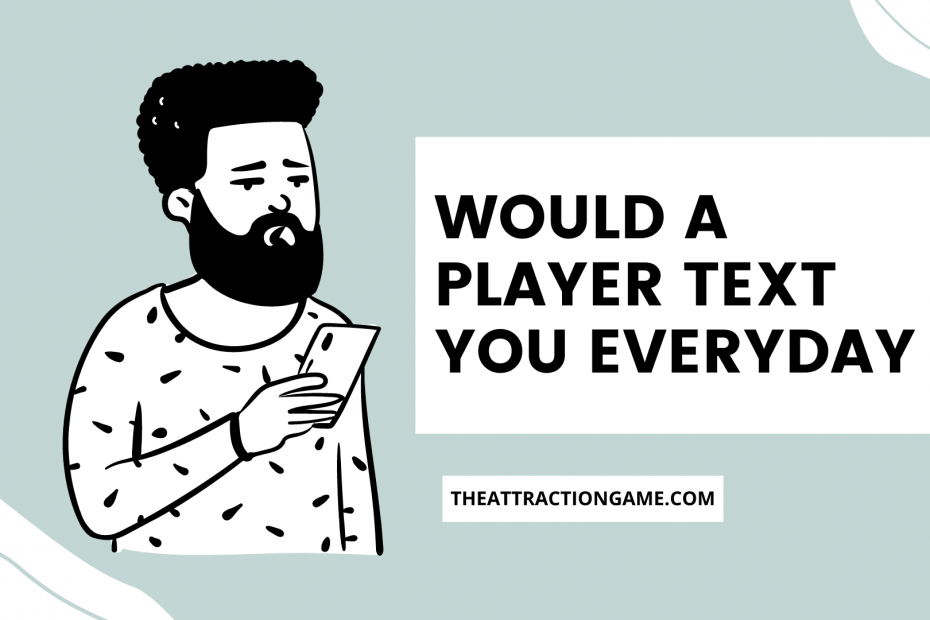 would a player text you, player texts you every day, do players text daily, players text daily, will a player text you every day