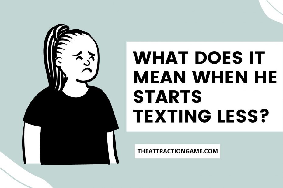 when he starts texting less, what it means when he starts texting less, he's texting less, when he texts you less