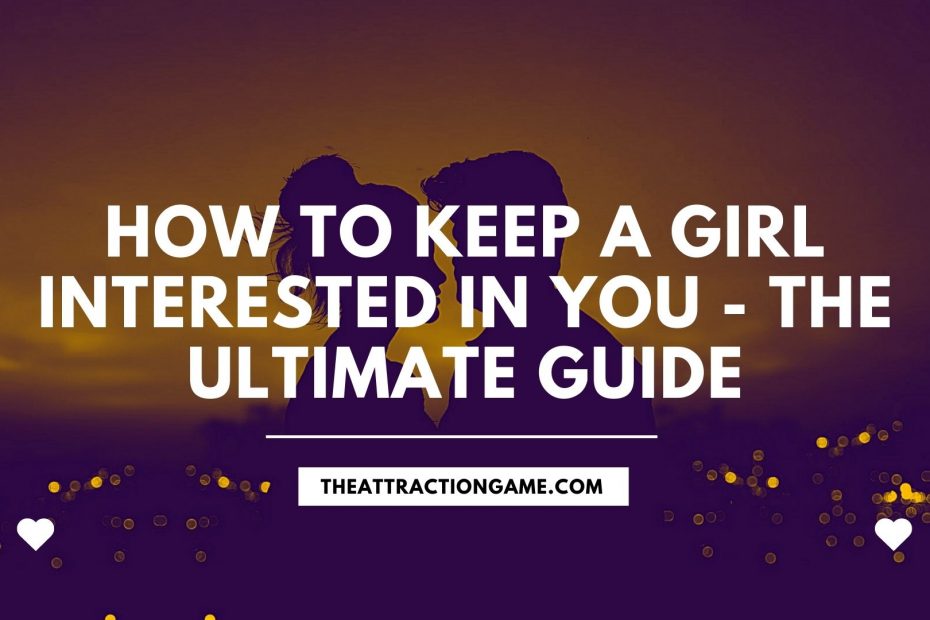 how to keep her interested, keeping a girl interested in you, how to keep her interested in you, how to keep a girl interested in me