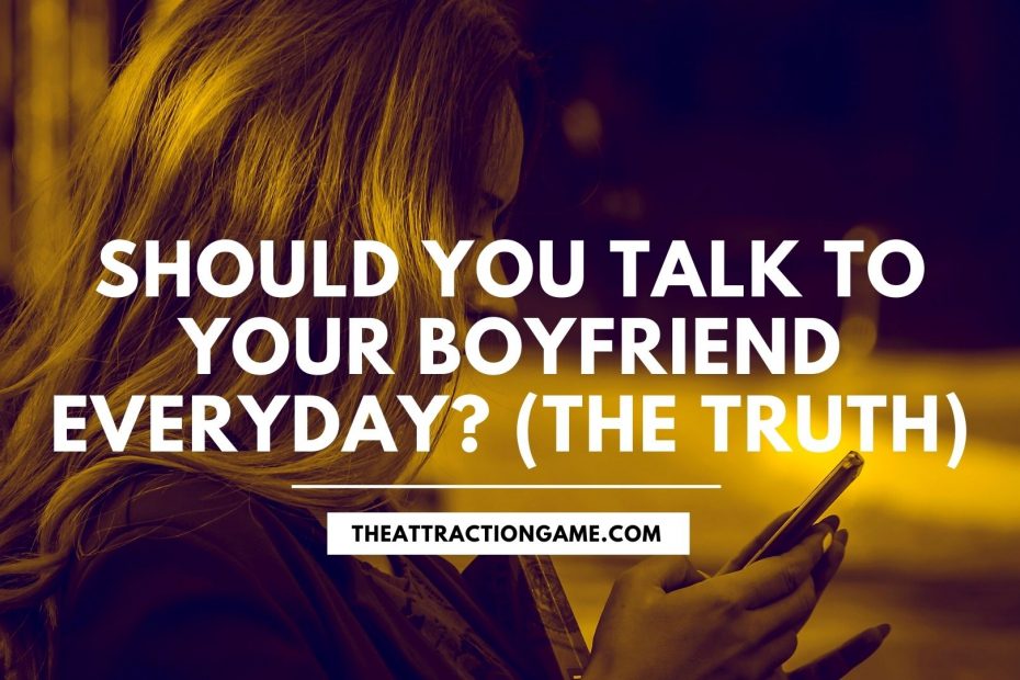should I talk to my boyfriend everyday, should you talk to him everyday, should I talk to a guy everyday, talking to your boyfriend every day