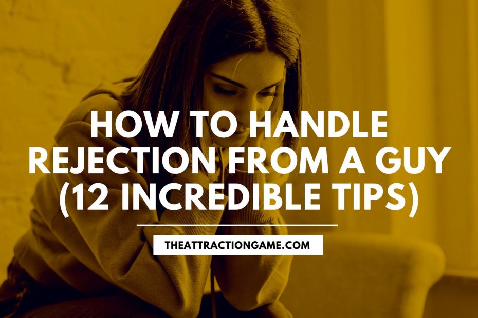 rejected by a guy, how to handle rejection from a guy, rejected by a guy, how to deal with rejection from a guy