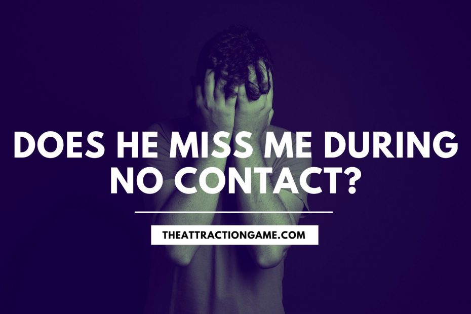 does he miss me, will he miss me, will he miss me during no contact, will he miss you during no contact, do guys miss you during no contact