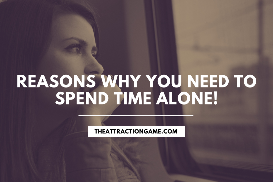 why you need to spend time alone, be alone, reasons to be alone, reasons to be single