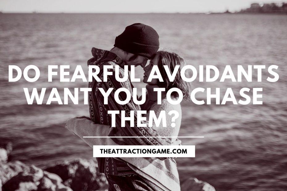 fearful avoidants, chasing fearful avoidants