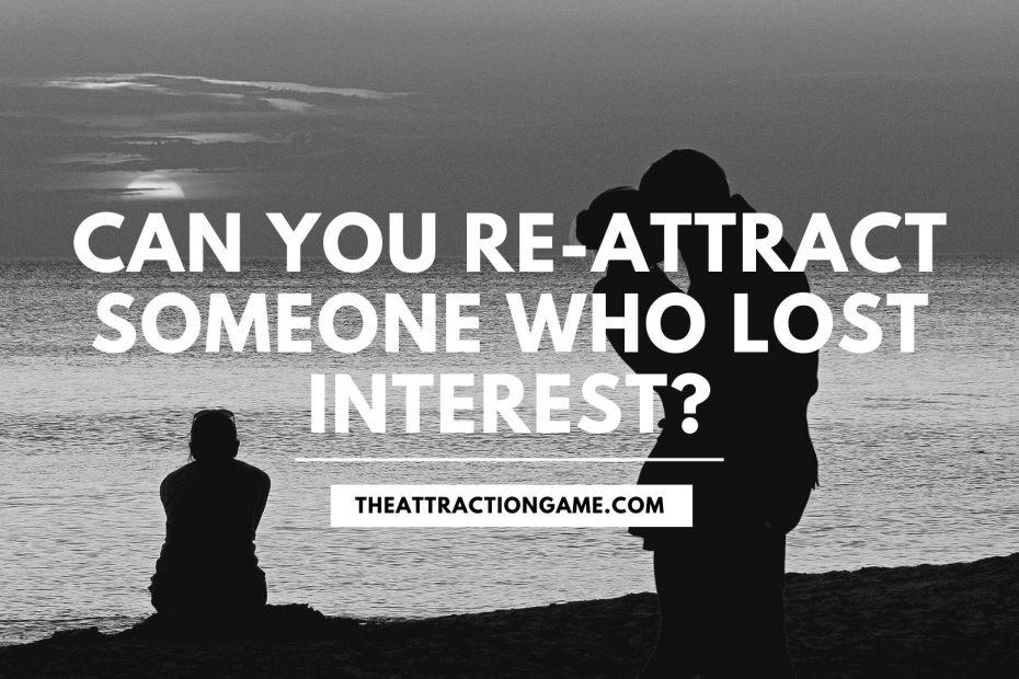 reattract someone, reattracting someone who lost interest