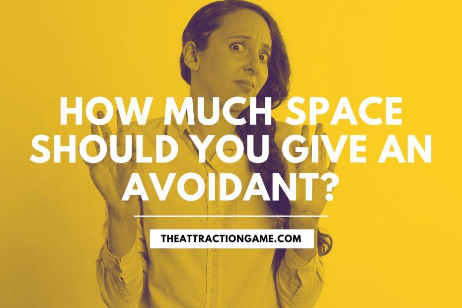 how to give an avoidant space, giving avoidants space